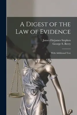 A bizonyítási jog összefoglalása: Kiegészítő szöveggel - A Digest of the Law of Evidence: With Additional Text