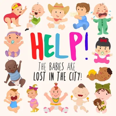 Segítség! A babák eltévedtek a városban!: Egy szórakoztató Where's Wally/Waldo stílusú könyv 2-5 éveseknek - Help! The Babies Are Lost in the City!: A Fun Where's Wally/Waldo Style Book for Ages 2-5