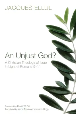 Egy igazságtalan Isten? Izrael keresztény teológiája a Római levél 9-11. részének fényében - An Unjust God? a Christian Theology of Israel in Light of Romans 9-11