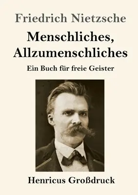 Az ember, a túlságosan is ember (nagybetűs kiadás): Könyv szabad szellemek számára - Menschliches, Allzumenschliches (Grodruck): Ein Buch fr freie Geister