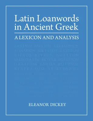 Latin kölcsönszavak az ógörög nyelvben: Lexikon és elemzés - Latin Loanwords in Ancient Greek: A Lexicon and Analysis