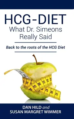 HCG-DIET; Amit Dr. Simeons tényleg mondott: Vissza a HCG-diéta gyökereihez - HCG-DIET; What Dr. Simeons Really Said: Back to the roots of HCG Diet