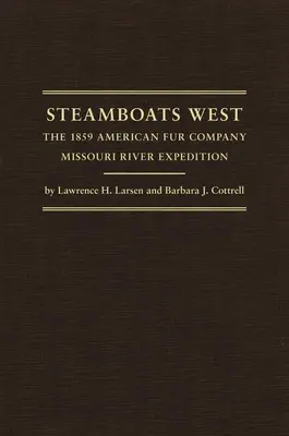 Gőzhajók nyugaton: Az Amerikai Szőrme Társaság 1859-es Missouri folyami expedíciója - Steamboats West: The 1859 American Fur Company Missouri River Expedition