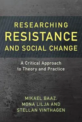 Az ellenállás és a társadalmi változás kutatása: A Critical Approach to Theory and Practice: A Critical Approach to Theory and Practice - Researching Resistance and Social Change: A Critical Approach to Theory and Practice
