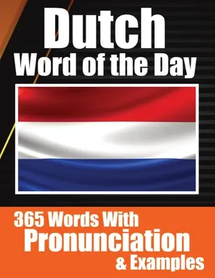 Dutch Words of the Day Dutch Made Vocabulary Simple: A napi adag holland nyelvtanulás A holland nyelv tanulása könnyedén a napi szavakkal, kiejtéssel - Dutch Words of the Day Dutch Made Vocabulary Simple: Your Daily Dose of Dutch Language Learning Learning Dutch Effortlessly with Daily Words, Pronunci