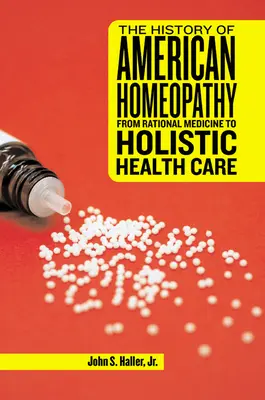 Az amerikai homeopátia története: A racionális orvostudománytól a holisztikus egészségügyig - The History of American Homeopathy: From Rational Medicine to Holistic Health Care