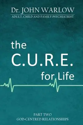 A C.U.R.E. for Life: Második rész; Isten-központú kapcsolatok - The C.U.R.E. for Life: Part Two; God-Centred Relationships