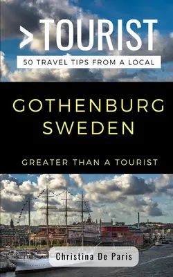 Greater Than a Tourist - Göteborg Svédország: 50 utazási tipp egy helyitől - Greater Than a Tourist- Gothenburg Sweden: 50 Travel Tips from a Local
