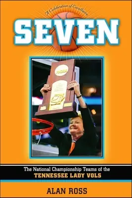 Hét: A Tennessee Lady Vols nemzeti bajnokcsapatai - Seven: The National Championship Teams of the Tennessee Lady Vols