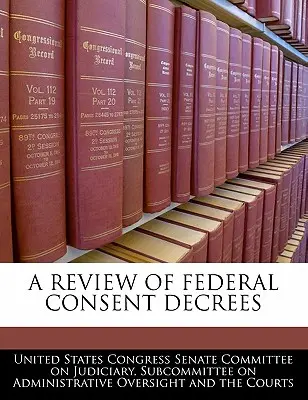 A szövetségi beleegyező határozatok áttekintése - A Review of Federal Consent Decrees