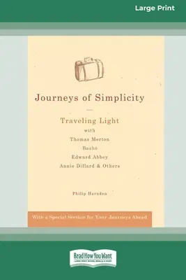 Cesty k jednoduchosti: Cestování na lehko s Thomasem Mertonem, Bašóem, Edwardem Abbeym, Annie Dillardovou a dalšími [Standard Large Print 16 Pt Edition]. - Journeys of Simplicity: Traveling Light with Thomas Merton, Basho¯, Edward Abbey, Annie Dillard & Others [Standard Large Print 16 Pt Edition]