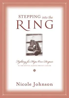 A ringbe lépve: Harc a reményért a kétségbeesés ellen a mellrák elleni küzdelemben - Stepping Into the Ring: Fighting for Hope Over Despair in the Battle Against Breast Cancer