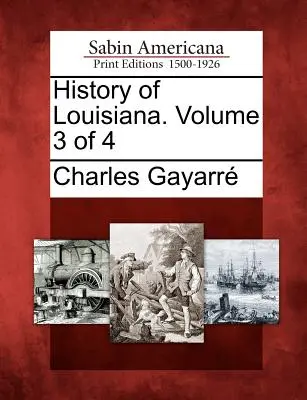 Louisiana története. 3. kötet a 4-ből - History of Louisiana. Volume 3 of 4