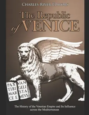 A Velencei Köztársaság: A Velencei Birodalom története és befolyása a Földközi-tenger térségében - The Republic of Venice: The History of the Venetian Empire and Its Influence across the Mediterranean