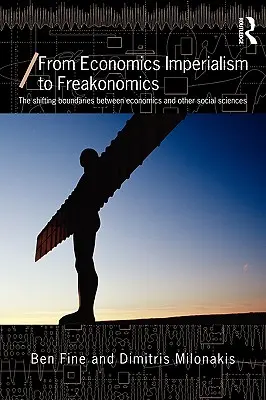 A közgazdasági imperializmustól a freakonomikáig: A közgazdaságtan és más társadalomtudományok közötti határok elmozdulása - From Economics Imperialism to Freakonomics: The Shifting Boundaries between Economics and other Social Sciences