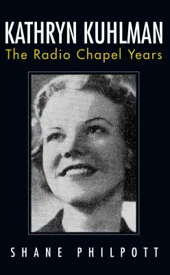 Kathryn Kuhlman: A rádiókápolna évei - Kathryn Kuhlman: The Radio Chapel Years