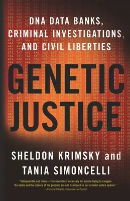 Genetikai igazságosság: DNS-adatbankok, bűnügyi nyomozások és polgári szabadságjogok - Genetic Justice: DNA Data Banks, Criminal Investigations, and Civil Liberties