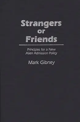 Idegenek vagy barátok: Az új idegenek befogadási politikájának alapelvei - Strangers or Friends: Principles for a New Alien Admission Policy