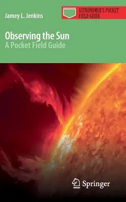 A Nap megfigyelése: A Pocket Field Guide - Observing the Sun: A Pocket Field Guide