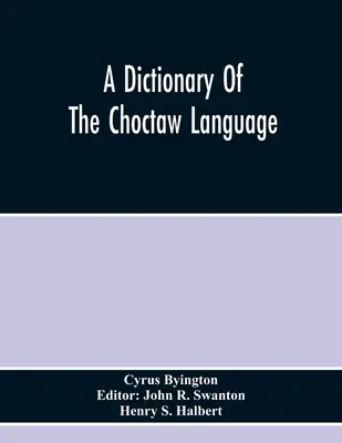 A Choctaw nyelv szótára - A Dictionary Of The Choctaw Language