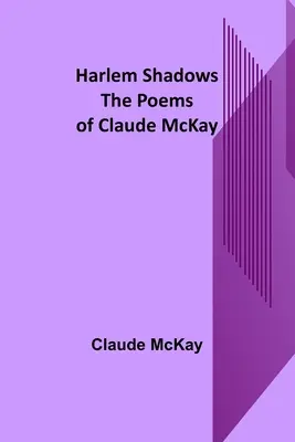 Harlemi árnyékok: Claude McKay versei - Harlem Shadows: The Poems of Claude McKay