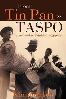 A Tin Pan-tól Taspóig: Steelband Trinidadban, 1939-1951 - From Tin Pan to Taspo: Steelband in Trinidad, 1939-1951