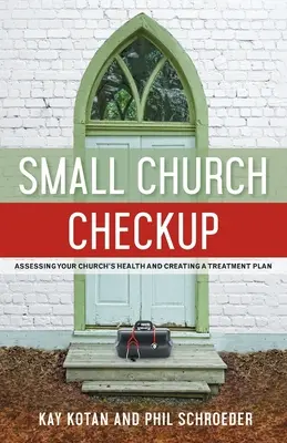 Small Church Checkup: Egyháza egészségi állapotának felmérése és kezelési terv készítése - Small Church Checkup: Assessing Your Church's Health and Creating a Treatment Plan