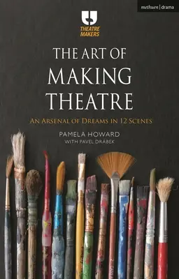 A színházcsinálás művészete: Az álmok arzenálja 12 jelenetben - The Art of Making Theatre: An Arsenal of Dreams in 12 Scenes