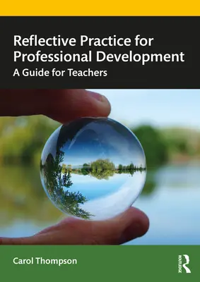 Reflektív gyakorlat a szakmai fejlődésért: Útmutató tanároknak - Reflective Practice for Professional Development: A Guide for Teachers