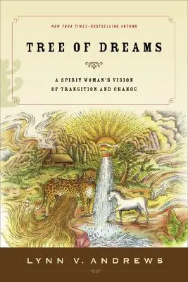 Az álmok fája: A Spirit Woman's Vision of Transition and Change (Egy spirituális nő látomása az átmenetről és a változásról) - Tree of Dreams: A Spirit Woman's Vision of Transition and Change