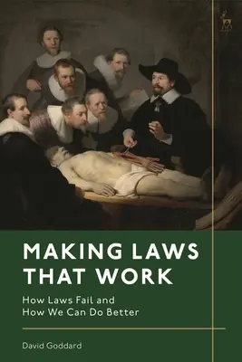 Működő törvények alkotása: Hogyan vallanak kudarcot a törvények, és hogyan tehetünk jobbat? - Making Laws That Work: How Laws Fail and How We Can Do Better