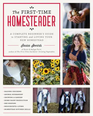 Az első alkalommal telepesnek induló honfoglaló: A Complete Beginner's Guide to Starting and Loving Your New Homestead (Egy teljes kezdő útmutató az új tanya elindításához és szeretetéhez) - The First-Time Homesteader: A Complete Beginner's Guide to Starting and Loving Your New Homestead