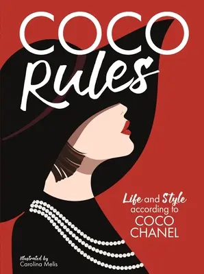 Coco Rules: Élet és stílus Coco Chanel szerint - Coco Rules: Life and Style According to Coco Chanel