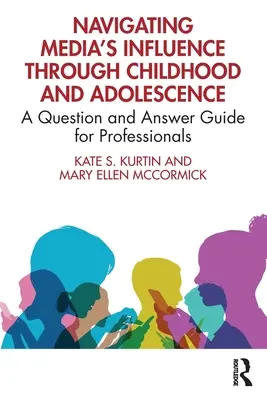 Navigálás a média hatása alatt a gyermek- és serdülőkorban: Kérdés-válasz útmutató szakemberek számára - Navigating Media's Influence Through Childhood and Adolescence: A Question and Answer Guide for Professionals