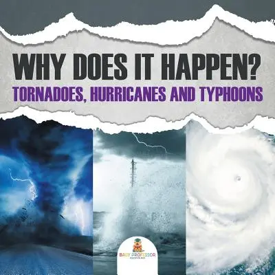 Miért történik ez? Tornádók, hurrikánok és tájfunok - Why Does It Happen: Tornadoes, Hurricanes and Typhoons