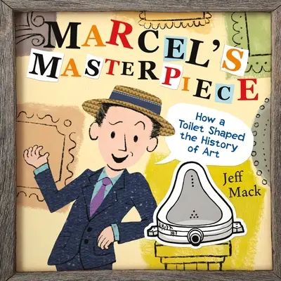 Marcel remekműve: Marcel Marcel: Hogyan alakította egy vécé a művészettörténetet? - Marcel's Masterpiece: How a Toilet Shaped the History of Art