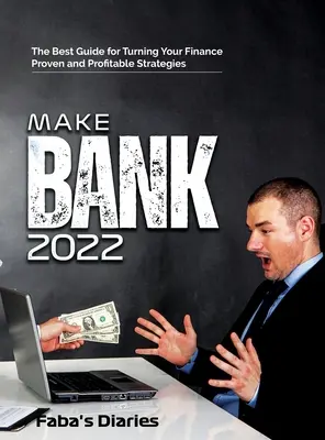 Make Bank 2022: A legjobb útmutató a pénzügyek felforgatásához bevált és nyereséges stratégiák segítségével - Make Bank 2022: The Best Guide for Turning Your Finance Using Proven and Profitable Strategies