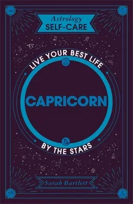 Bak: Éld a legjobb életed a csillagok szerint - Astrology Self-Care: Capricorn: Live Your Best Life by the Stars