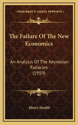 Az új közgazdaságtan kudarca: A keynesiánus téveszmék elemzése (1959) - The Failure Of The New Economics: An Analysis Of The Keynesian Fallacies (1959)