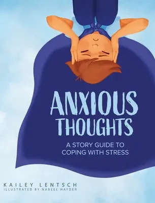 Szorongó gondolatok: A Story Guide to Coping with Stress - Anxious Thoughts: A Story Guide to Coping with Stress