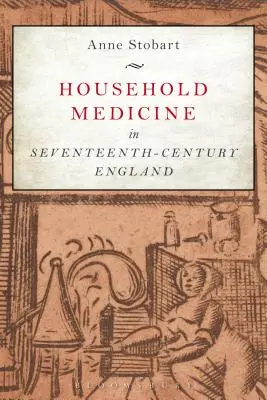 Háztartási orvostudomány a tizenhetedik századi Angliában - Household Medicine in Seventeenth-Century England