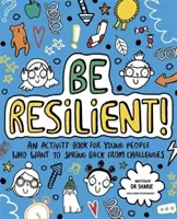 Légy rugalmas! (Mindful Kids) - Tevékenységkönyv olyan fiatalok számára, akik szeretnének visszarázódni a kihívásokból - Be Resilient! (Mindful Kids) - An activity book for young people who want to spring back from challenges