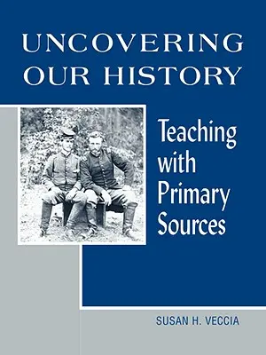 Történelmünk feltárása: Tanítás elsődleges forrásokkal - Uncovering Our History: Teaching with Primary Sources