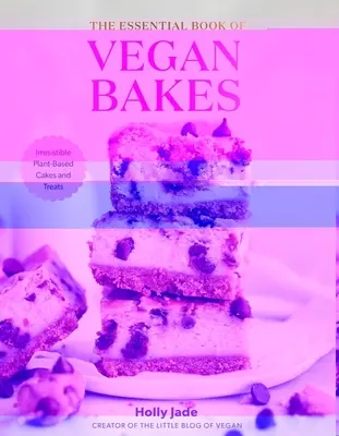 The Essential Book of Vegan Bakes: Ellenállhatatlan növényi alapú sütemények és finomságok - The Essential Book of Vegan Bakes: Irresistible Plant-Based Cakes and Treats