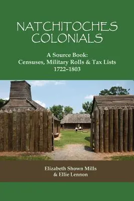 Natchitoches Colonials, A Source Book: Censuses, Military Rolls & Tax Lists, 1722-1803