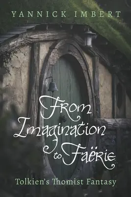 A képzelettől a farie-ig: Tolkien thomista fantáziája - From Imagination to Farie: Tolkien's Thomist Fantasy