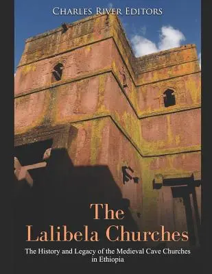 A lalibelai templomok: Az etiópiai középkori barlangtemplomok története és öröksége - The Lalibela Churches: The History and Legacy of the Medieval Cave Churches in Ethiopia