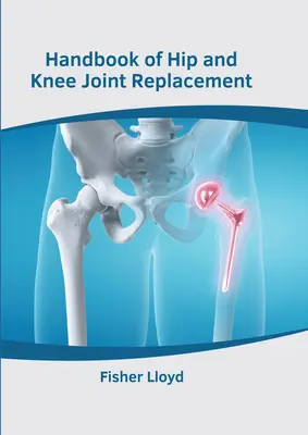 A csípő- és térdízületi csere kézikönyve - Handbook of Hip and Knee Joint Replacement