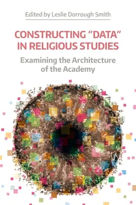 Az „adatok” konstruálása a vallástudományban: Az akadémia építészetének vizsgálata - Constructing 'Data' in Religious Studies: Examining the Architecture of the Academy