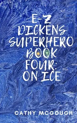 E-Z Dickens szuperhős negyedik könyve: A jégen - E-Z Dickens Superhero Book Four: On Ice